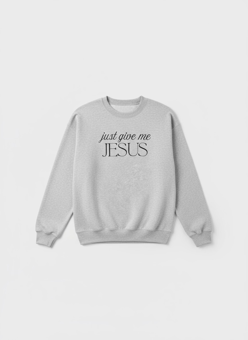 Just Give Me Jesus | Long Sleeve Sweatshirt