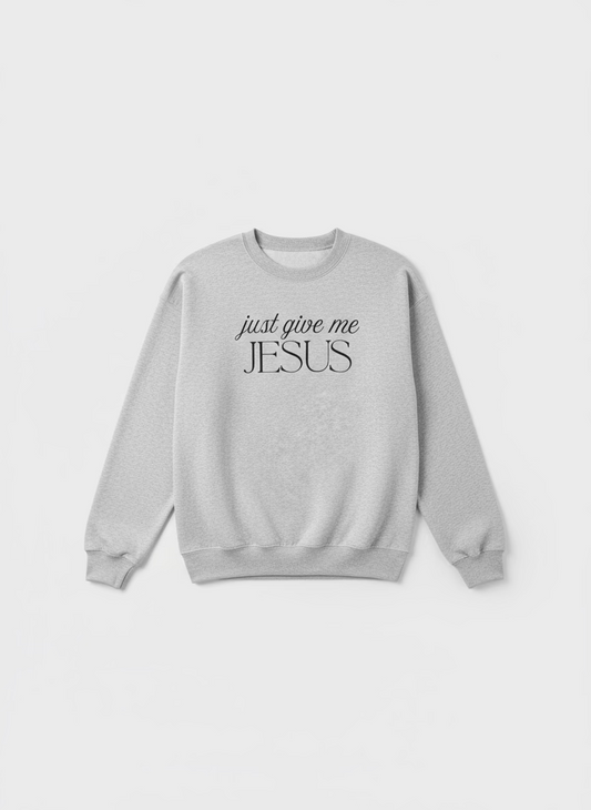Just Give Me Jesus | Long Sleeve Sweatshirt
